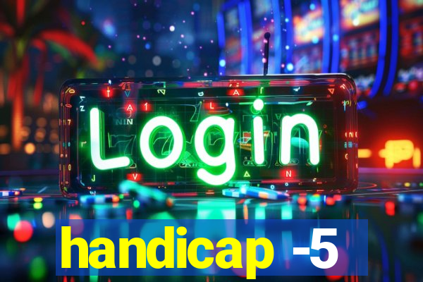 handicap -5