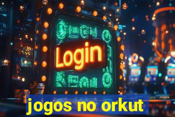 jogos no orkut