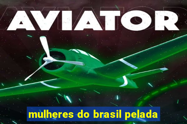 mulheres do brasil pelada