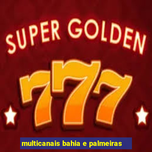 multicanais bahia e palmeiras