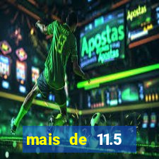 mais de 11.5 escanteios o que significa
