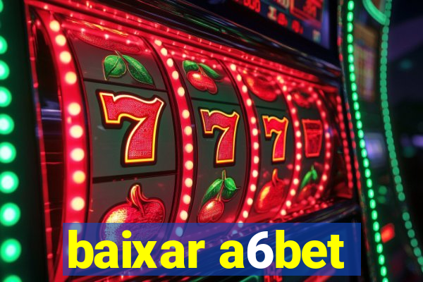 baixar a6bet