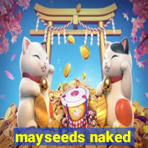mayseeds naked