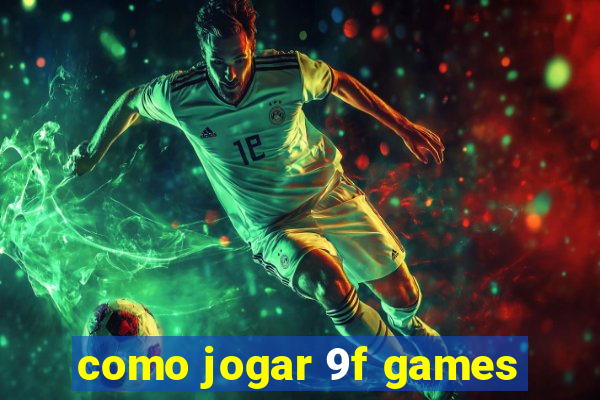 como jogar 9f games