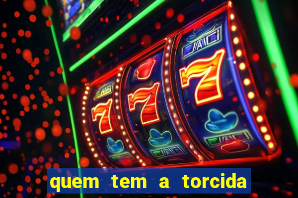 quem tem a torcida mais bonita do brasil