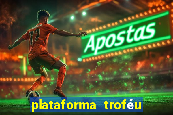 plataforma troféu bet é confiável
