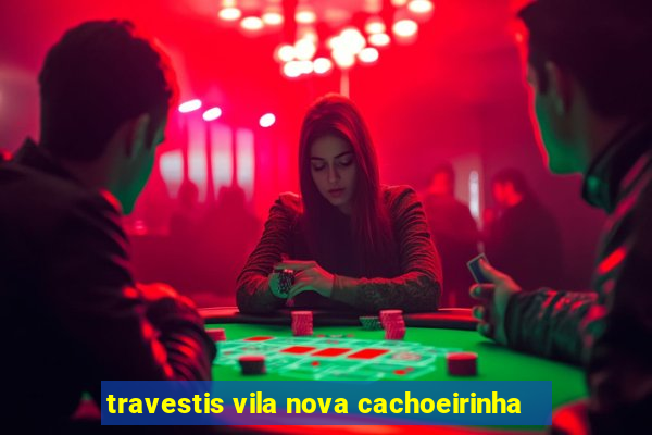 travestis vila nova cachoeirinha