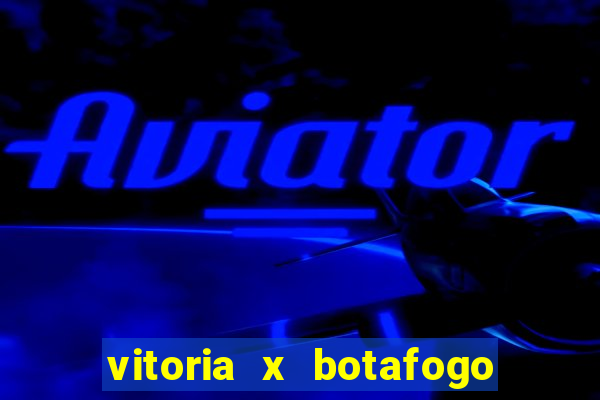 vitoria x botafogo sp futemax