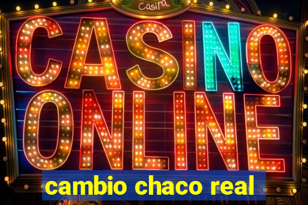 cambio chaco real