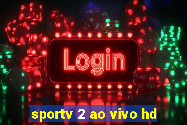 sportv 2 ao vivo hd