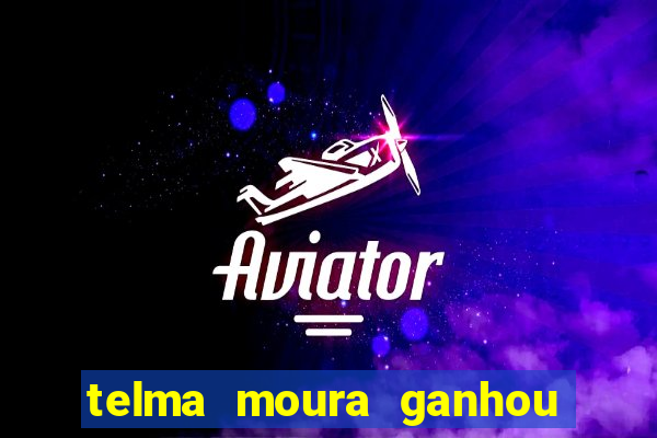 telma moura ganhou na loteria