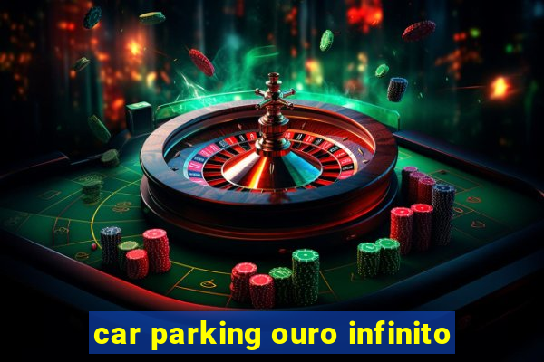 car parking ouro infinito