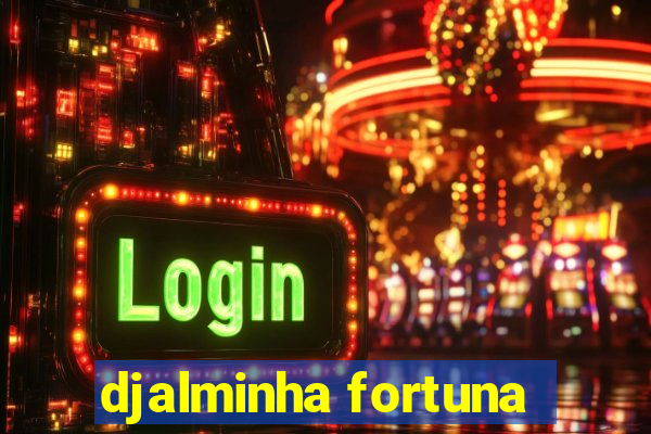 djalminha fortuna