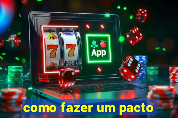como fazer um pacto