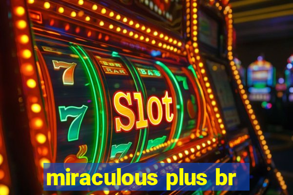miraculous plus br