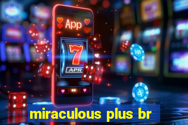 miraculous plus br