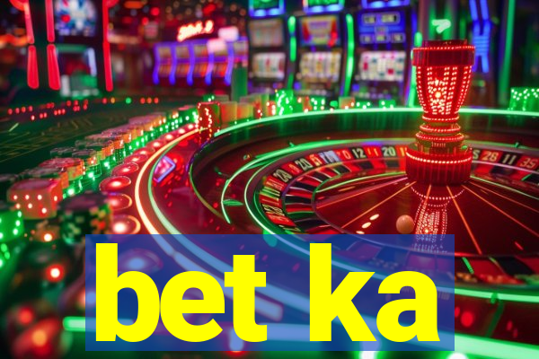 bet ka