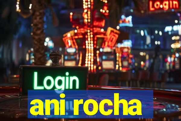 ani rocha