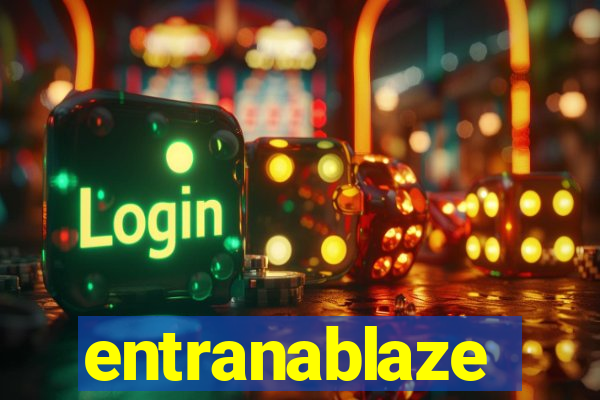 entranablaze