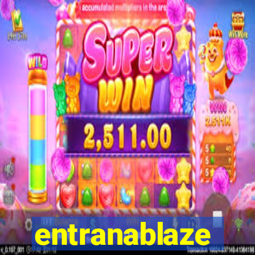entranablaze