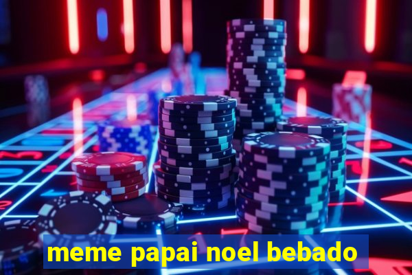 meme papai noel bebado
