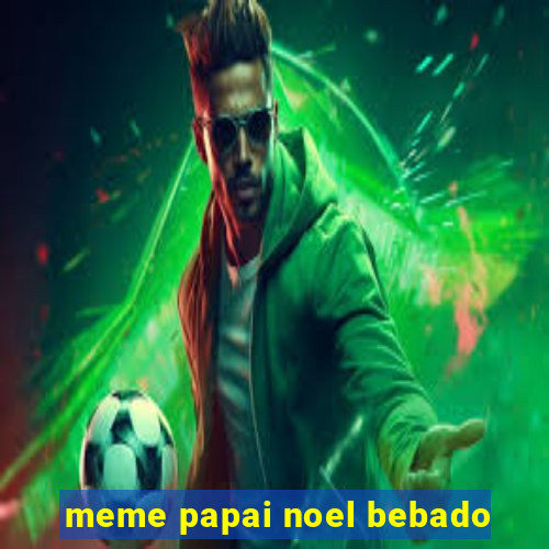 meme papai noel bebado