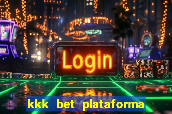 kkk bet plataforma de jogos