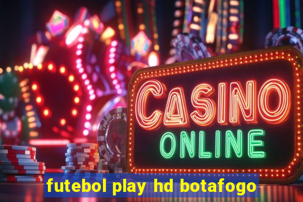 futebol play hd botafogo