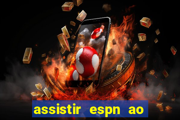 assistir espn ao vivo online gratis