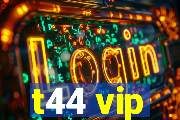 t44 vip