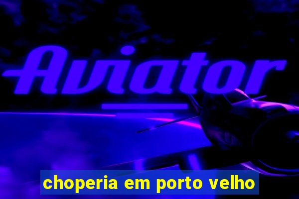 choperia em porto velho
