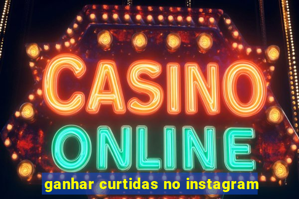 ganhar curtidas no instagram