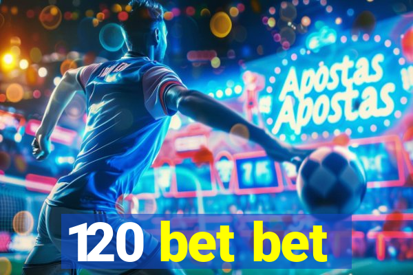 120 bet bet