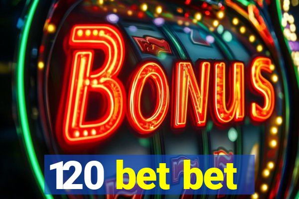 120 bet bet