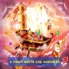 a small world cup unbloked