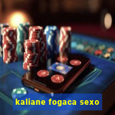 kaliane fogaca sexo