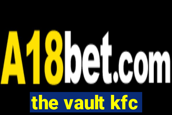 the vault kfc
