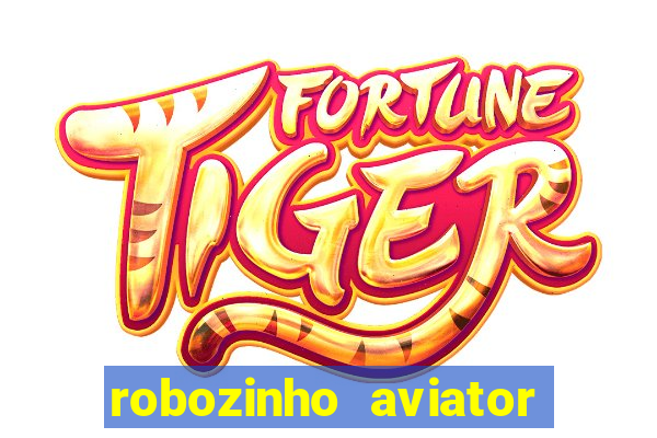 robozinho aviator bet nacional