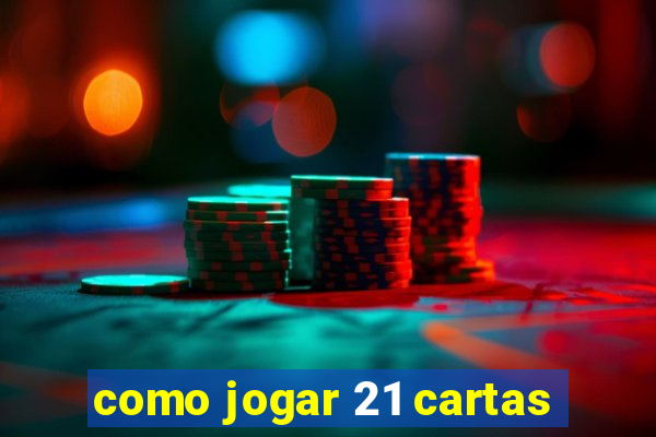 como jogar 21 cartas