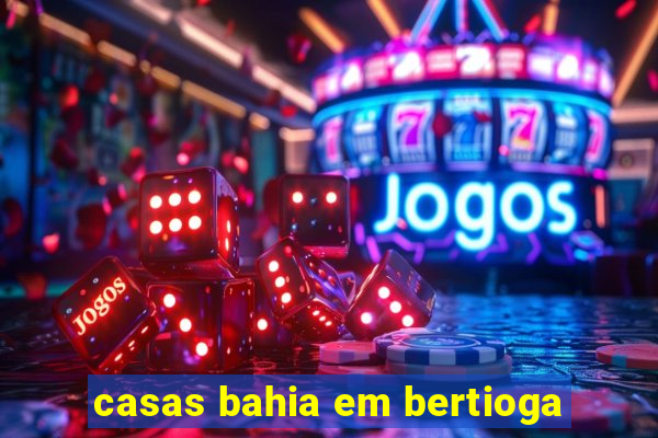 casas bahia em bertioga