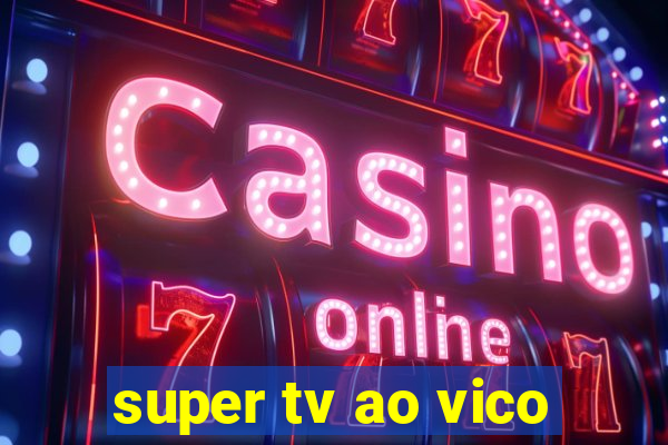 super tv ao vico