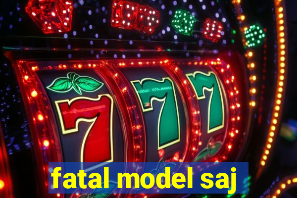 fatal model saj