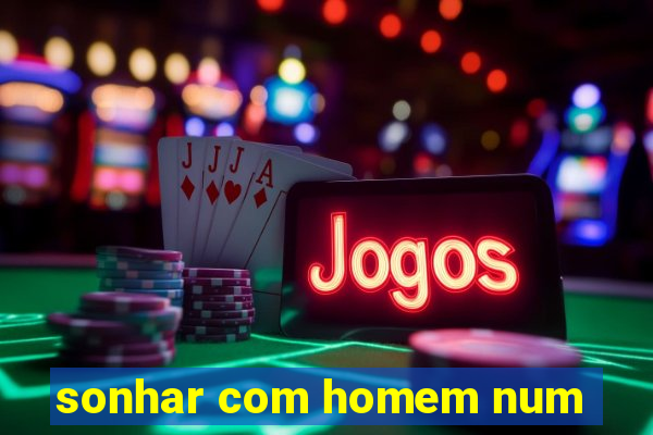 sonhar com homem num