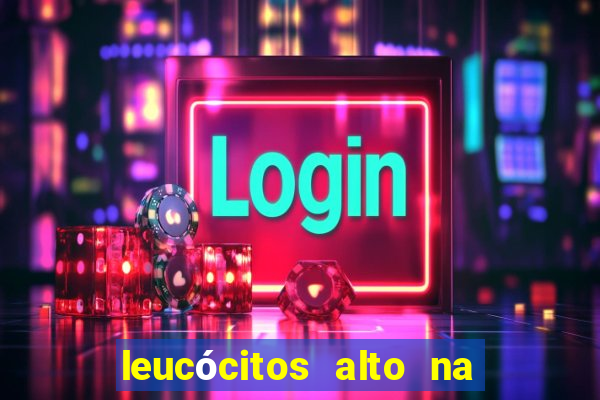 leucócitos alto na gravidez é perigoso