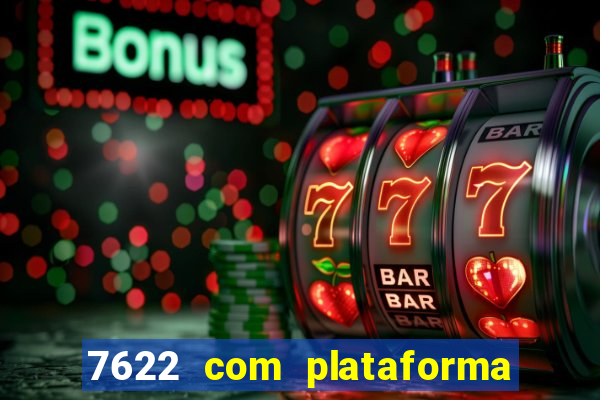 7622 com plataforma de jogos