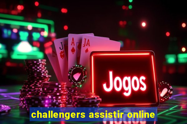 challengers assistir online
