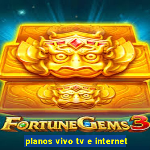 planos vivo tv e internet