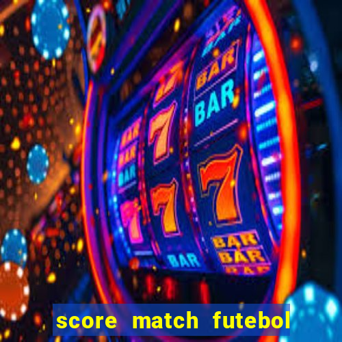 score match futebol pvp dinheiro infinito