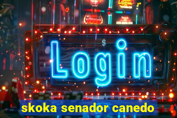 skoka senador canedo