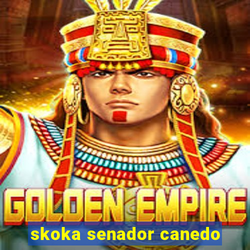 skoka senador canedo